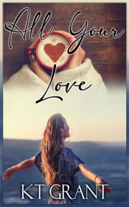 Books download pdf free All Your Love by Kt Grant MOBI CHM ePub 9798823190237 English version