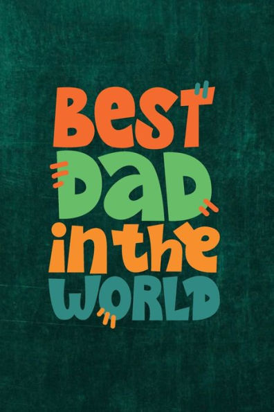 Best Dad in the World: Diary, To-Do Notebook, Birthday, Fathers Day, Valentine's Day Gift for Dad, Size 6*9 with 120: