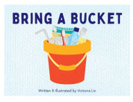 Title: Bring A Bucket, Author: Victoria Lin