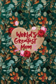 Title: World's Greatest Mom: Diary, To-Do Notebook, Birthday, Mothers Day, Valentine's Day Gift for Mother, Size 6*9 with 120:, Author: Three Tress