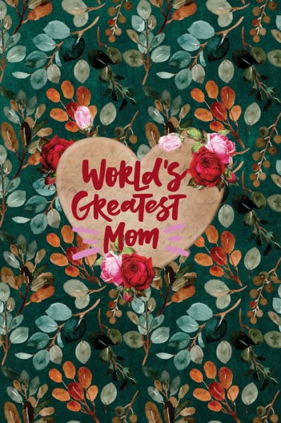 World's Greatest Mom: Diary, To-Do Notebook, Birthday, Mothers Day, Valentine's Day Gift for Mother, Size 6*9 with 120: