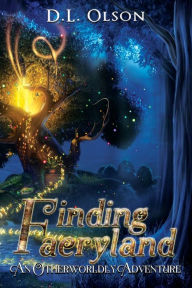 Title: Finding Faeryland: An Otherworldly Adventure, Author: D. L. Olson