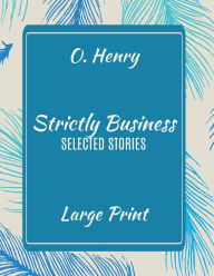 O. Henry Strictly Business: Selected Stories (Large Print):