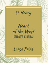 O. Henry Heart of the West: Selected Stories (Large Print):