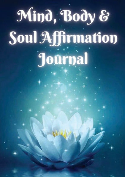 Mind, Body, & Soul Affirmation Journal