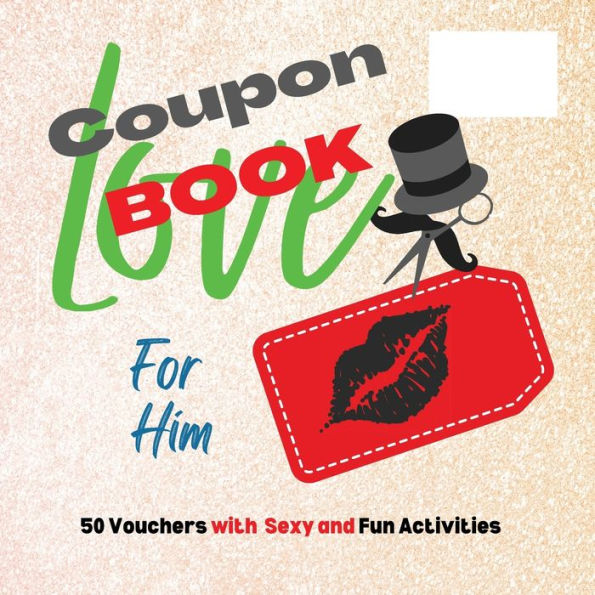 Love Coupon BOOK: 50 Vouchers with Sexy and Fun Activities For Him