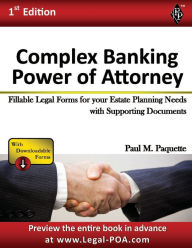 Title: Complex Banking Power of Attorney - Full Version: Fillable Legal Forms for your Estate Planning Needs with Supporting Documents, Author: Paul Paquette