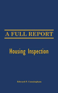 Title: A Full Report: Housing Inspection, Author: Edward P. Cunningham