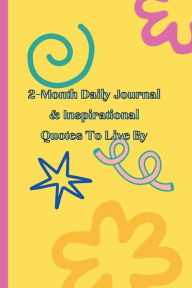 Title: 2-Month Daily Journal & Inspirational Quotes To Live By, Author: Flowerchild Fee