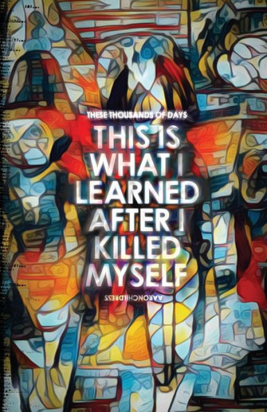These Thousands of Days: This is What I Learned After Killed Myself