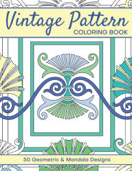 Title: Vintage Pattern Coloring Book: 50 Geometric and Mandala Designs, Author: James Keller