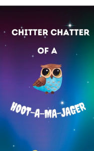 Title: Chitter Chatter of a Hoot-A-Ma-Jager, Author: Michelle Sanderlin-Lewing
