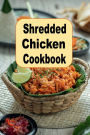 Shredded Chicken Cookbook