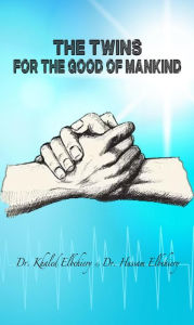 Title: The Twins For the Good of Mankind, Author: Dr. Khaled Elbehiery .