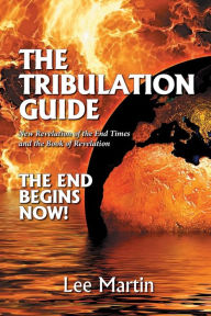 Title: The Tribulation Guide: New Revelation of the End Times and the Book of Revelation, Author: Lee Martin