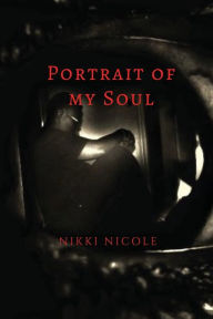 Title: Portrait of my Soul: Thoughts from Within, Author: Nikki Myers