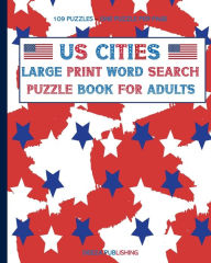 Title: US Cities: Large Print Word Search: Puzzle Book For Adults:109 Themed Easy To Read Puzzles, 1000+ US Cities and Towns, Author: Deeza Publishing