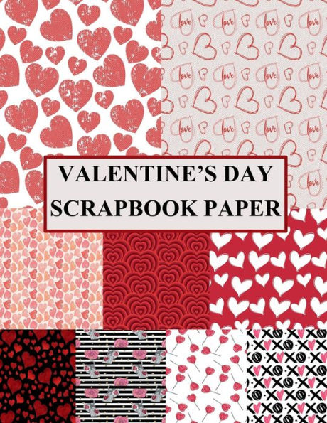 Valentine's Day Scrapbook Paper: 20 Double-Sided Sheets: Decorative Craft Paper for Junk Journals, Collage, Decoupage and Mixed Media