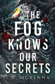 Title: The Fog Knows Our Secrets, Author: L. C. Mckenna