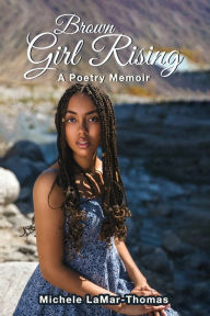 Title: Brown Girl Rising: A Poetry Memoir:, Author: Michele LaMar-Thomas