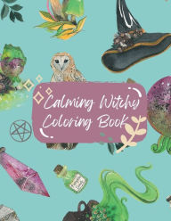 Title: Adult Calming Witchy Coloring Book: A Magical Easy Coloring Book To Ease Stress & Anxiety, Author: Alison Liparoto