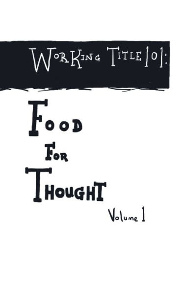 Working Title 101: :Food For Thought Volume 1