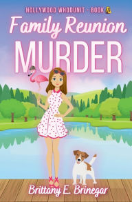 Title: Family Reunion Murder: A Humorous Cozy Mystery, Author: Brittany E. Brinegar