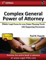 Title: Complex General Power of Attorney - Full Version: Fillable Legal Forms for your Estate Planning Needs with Supporting Documents, Author: Paul Paquette