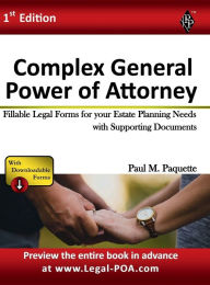 Title: Complex General Power of Attorney - Full Version: Fillable Legal Forms for your Estate Planning Needs with Supporting Documents, Author: Paul Paquette