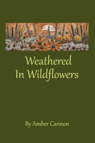 Title: Weathered In Wildflowers, Author: Amber Cannon