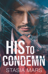 Title: His to Condemn: Men of the Mafia, Author: Stasia Mars