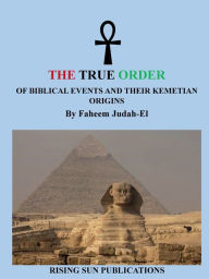 Title: The True Order Of The Bible And Their Kemetian Origins, Author: Faheem Judah-el D. D. D. M.