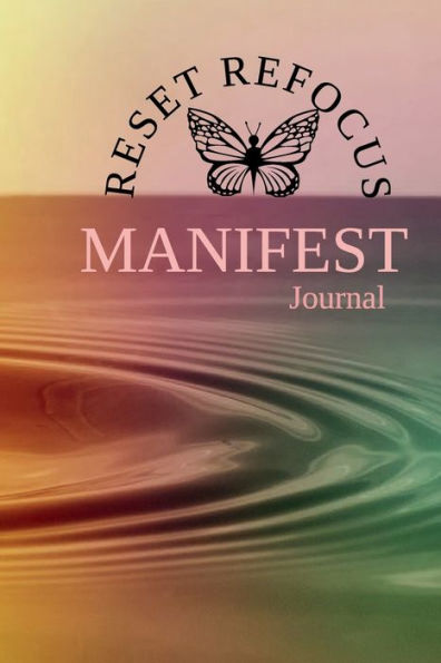 Reset Refocus Manifest Journal: Create the life you desire