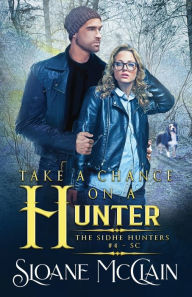 Title: Take A Chance On A Hunter, Author: Sloane Mcclain