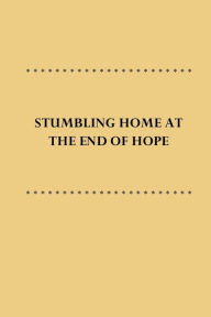 STUMBLING HOME AT THE END OF HOPE