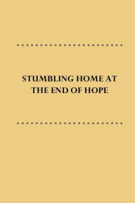 Title: STUMBLING HOME AT THE END OF HOPE, Author: TIJAA