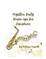 Title: Myrtle's Daily Warm-ups for Saxophone, Author: Melissa Caswell