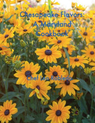 Title: Chesapeake Flavors: A Maryland Cookbook:, Author: Chef Leo Robledo