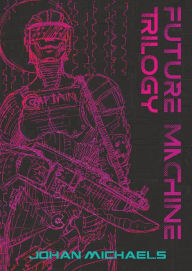 Title: Future Machine Trilogy, Author: Johan Michaels