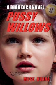 Title: Pussy Willows: A Bigg Dick Novel, Author: Mose Duane