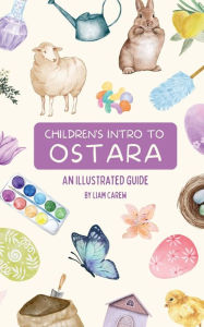 Title: Children's Intro to Ostara: An Illustrated Guide, Author: Liam Carew