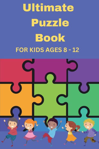 Ultimate Puzzle Book: For Kids Ages 8-12