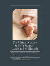 Title: The Ultimate Labor and Birth Support Guide and Workbook, Author: Paige Harris