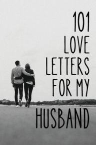 Title: 101 Love Letters for My Husband: Writing Prompts to Help You Tell the Love of Your Life How Much He Means to You, Author: Vafakos