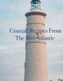 Coastal Cuisine: Recipes From the Mid-Atlantic: