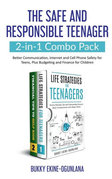 The Safe and Responsible Teenager 2-in-1 Combo Pack: Better Communication, Internet Cell Phone Safety for Teens, Plus Budgeting Finance Children