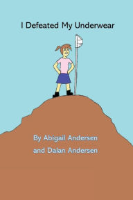Title: I Defeated My Underwear, Author: Dalan Andersen