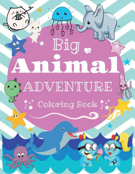 Big Animal Adventure Coloring Book for Kids: Cute and Fun Animals such as cats, rabbits, dolphins, dinosaurs, and more.:For boys and girls, ages 2 - 8, 32 pages, 8.5 x 11.