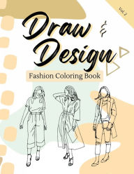 Title: Design and Draw Fashion Coloring Book: Outfit Coloring and Sketch Book Volume 2:, Author: Chelsea Mott