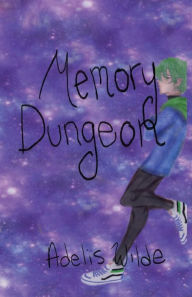 Title: Memory Dungeon: Another Accumulation of Thoughts, Author: Adelis Wilde